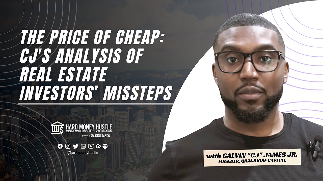 The Price of Cheap: CJ's Analysis of Real Estate Investors’ Missteps | Hard Money Hustle