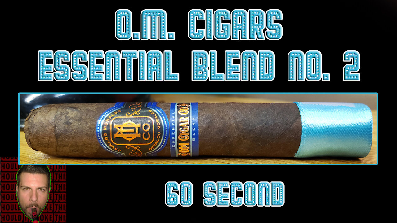 60 SECOND CIGAR REVIEW - O.M. Cigars Essential Blend No. 2 - Should I Smoke This