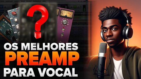 OS MELHORES PREAMP PARA VOCAL