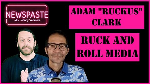 The NEWSPASTE Podcast: Adam "Ruckus" Clark - Ruck and Roll Media