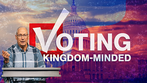 Voting Kingdom Minded