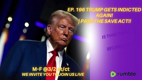 Ep. 196 Trump gets indicted AGAIN! | PASS THE SAVE ACT!!