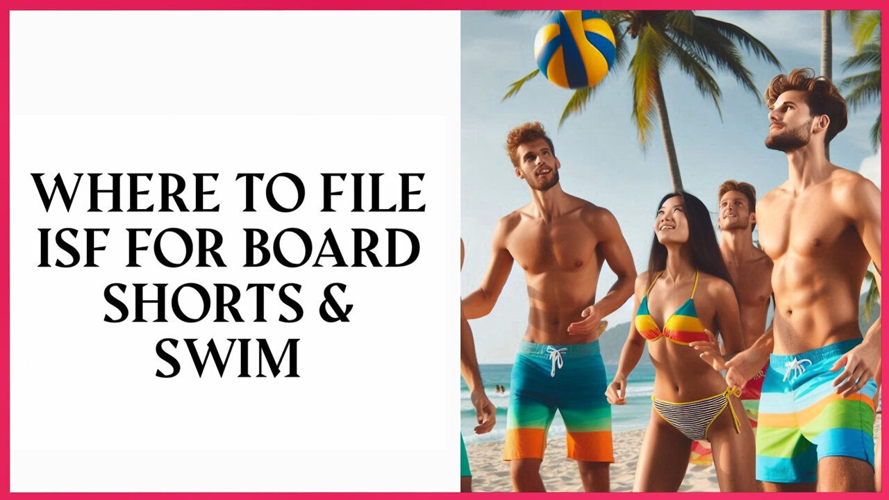 Surf's Up: Mastering ISF for Smooth Swimwear Imports!