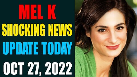 MEL K BIG SITUATION UPDATE TODAY OCT 27.2022