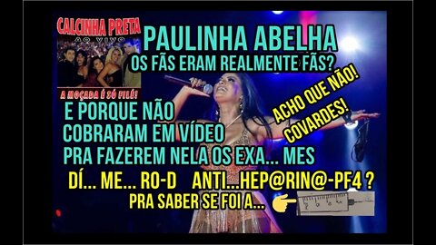 PAULINHA ABELHA "CALCINHA" PRETA-Brasil dies. Why didn't you take the exam to find out if it was the vaccine?