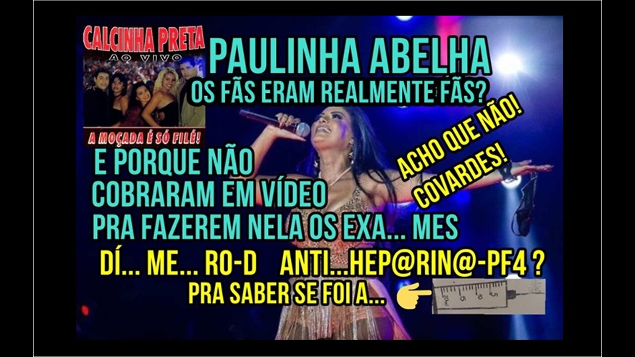 PAULINHA ABELHA "CALCINHA" PRETA-Brasil dies. Why didn't you take the exam to find out if it was the vaccine?