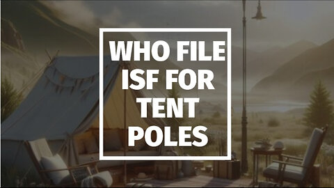 Pitch Perfect: Mastering ISF for Your Tent Pole Imports!