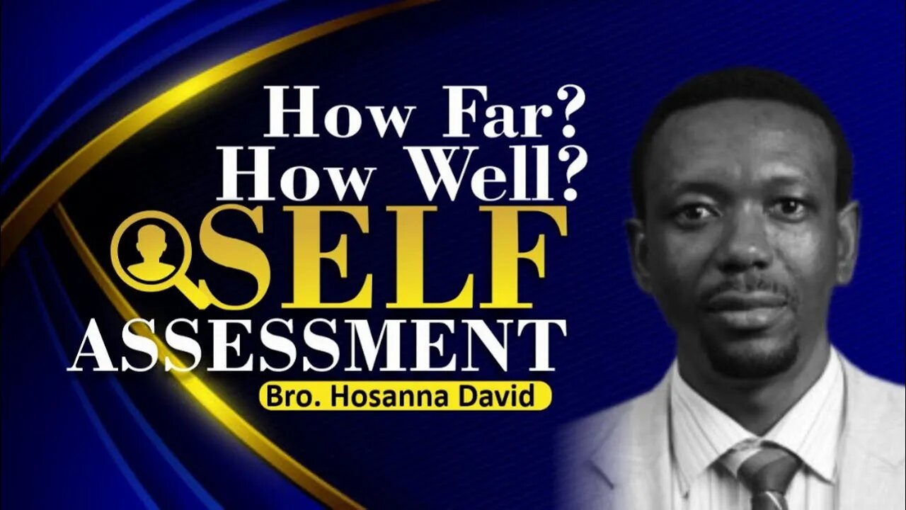 How Far So Far? Self-Assessment Needed Now | Bro. Hosanna David