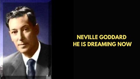 Neville Goddard He is Dreaming Now