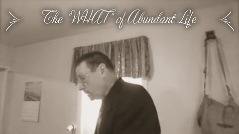 The "WHAT" of Abundant Life