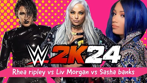 WWE 2K24 Liv Morgan vs Rhea Ripley vs Sasha Banks