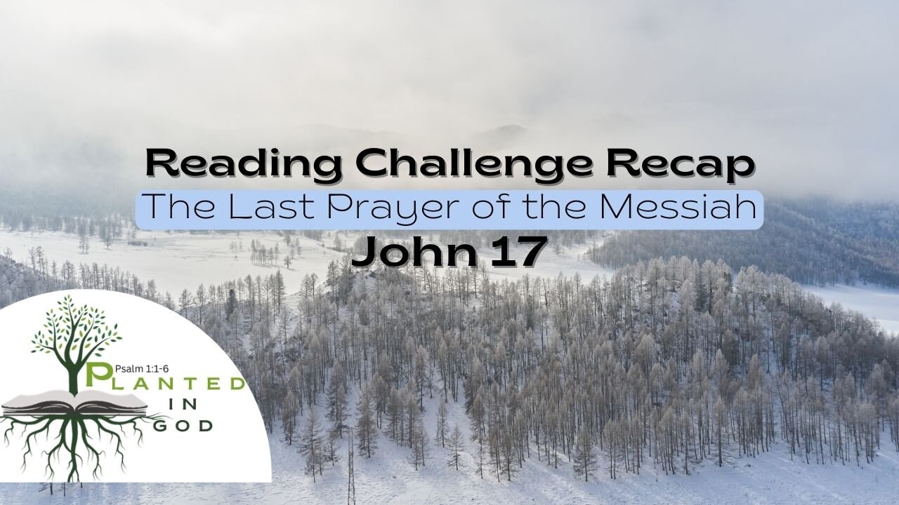 The High Priestly Prayer | John 17 | Reading Challenge Recap