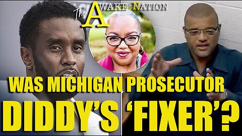 The Awake Nation Was Michigan Prosecutor Diddy's Fixer?