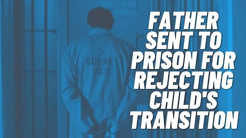 Canadian Dad SENT TO PRISON for Rejecting Child's Transition!