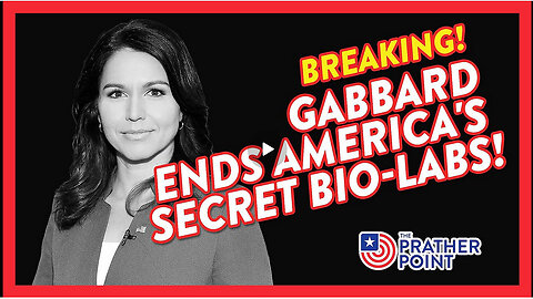 BREAKING: GABBARD ENDS AMERICA'S CLANDESTINE BIO-LABS!