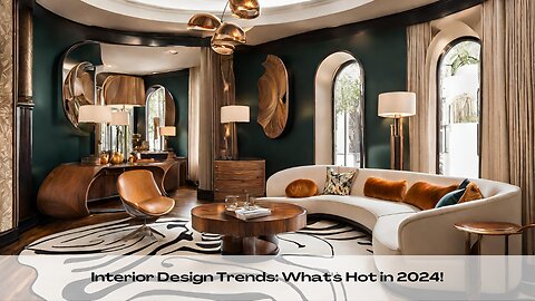 Interior Design Trends: What's Hot in 2024!