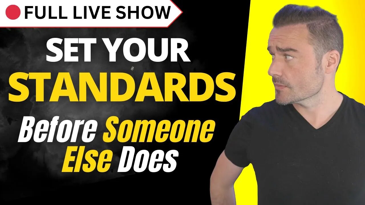 🔴 FULL SHOW: Set YOUR Standards before SOMEONE Else Will