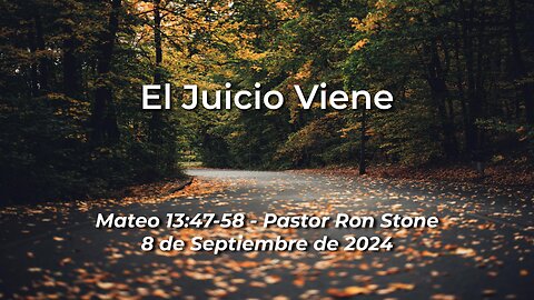2024-09-08 - El Juicio Viene (Mateo 13:47-58) - Pastor Ron Stone