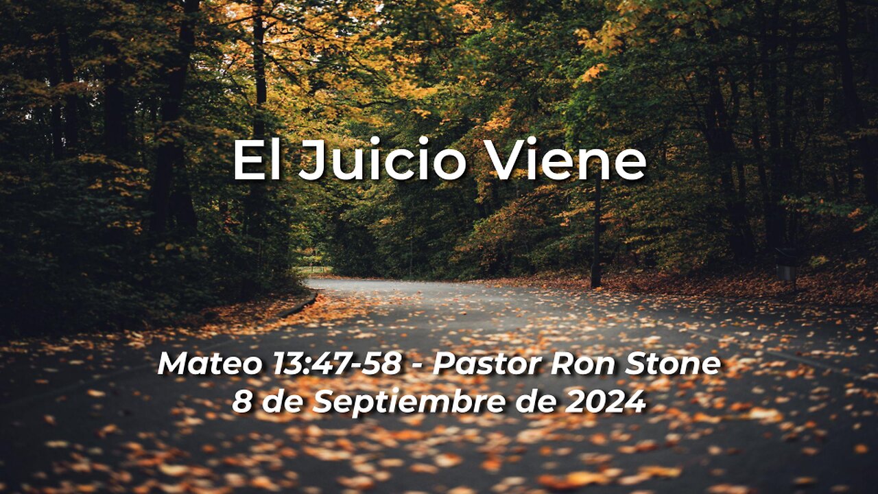 2024-09-08 - El Juicio Viene (Mateo 13:47-58) - Pastor Ron Stone
