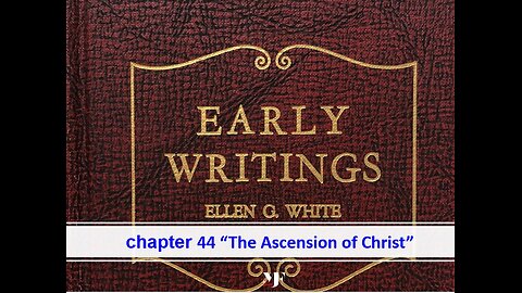05-29-24 EARLY WRITINGS Chapter 44-45 By Evangelist Benton Callwood