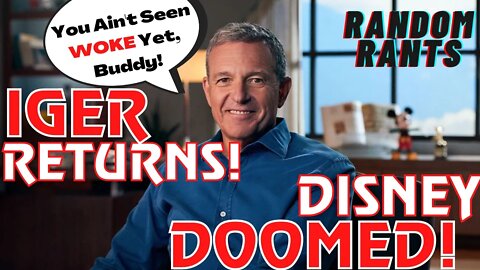 Random Rants: IGER RETURNS! Disney CEO Bob Chapek Is Replaced By Former CEO In A Stunning Move!