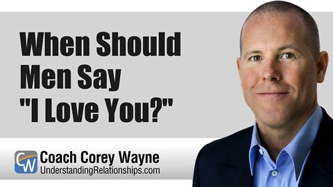 When Should Men Say "I Love You?"