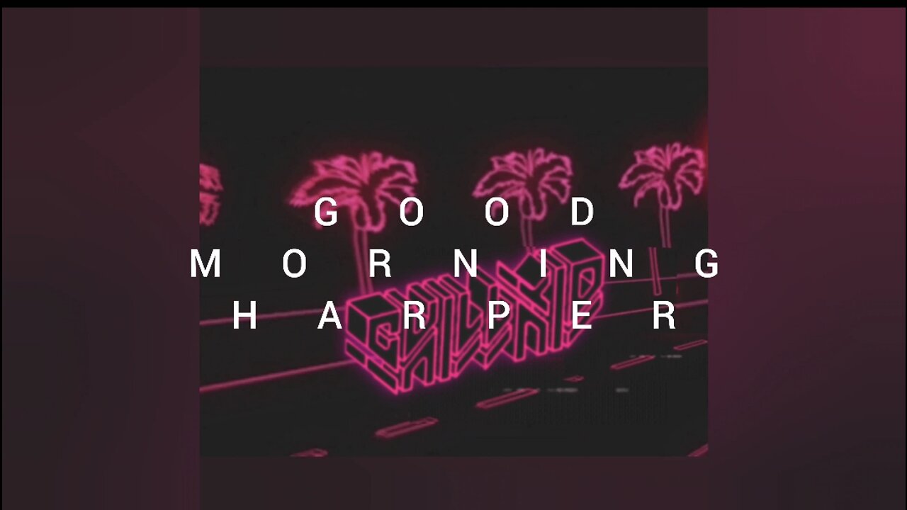 Good Morning, Harper - ChillKid - EDM/Retrowave