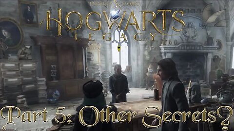 Hogwarts Legacy Part 5: Other Secrets?