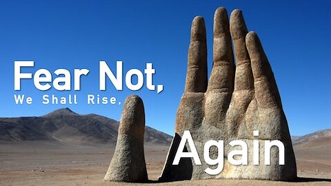 Fear Not We shall Rise Again