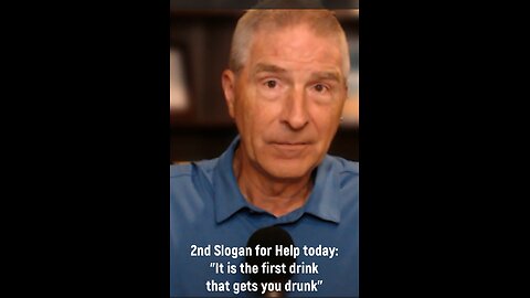 Recovery Slogan: "For Help Today - It is the first drink that gets you drunk"