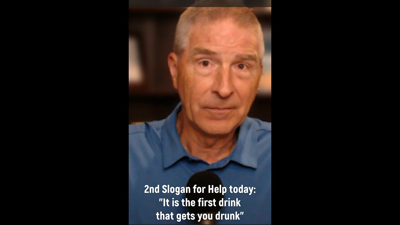 Recovery Slogan: "For Help Today - It is the first drink that gets you drunk"