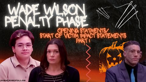 Wade Wilson Penalty Phase Part 1 Opening Statements/Victim Impact Statements