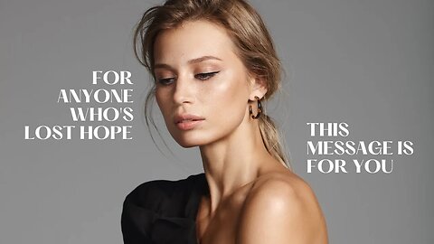 For Anyone Who's Lost Hope...This Message Is For YOU