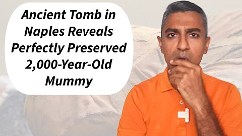 Ancient Tomb in Naples Reveals Perfectly Preserved 2,000-Year-Old Mummy
