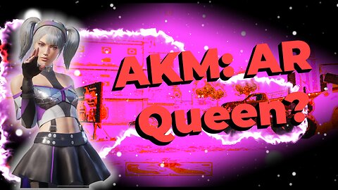AKM: AR Queen? / PinchuPandaHu / satisfying 🥵