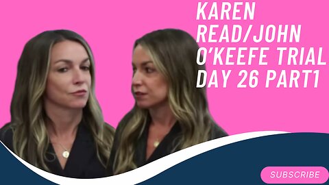 John O'keefe/Karen Read Murder Trial: Day 26 Part 1