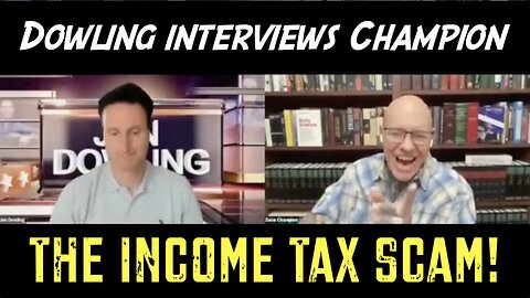 Dowling Interviews Champion About The Govt's Income Tax Scam!