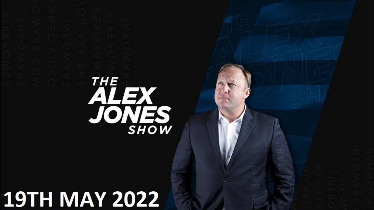 The Alex Jones Show - EMERGENCY BROADCAST - Thursday - 19/05/22