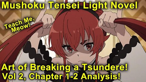 Art of Breaking a Tsundere! Mushoku Tensei Jobless Reincarnation Novel Analysis! (Vol 2, Ch 1-2)