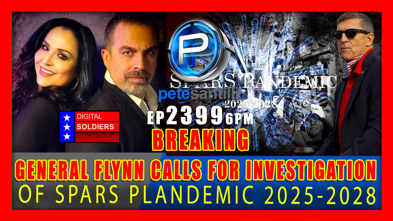 EP 2399-6PM BREAKING: General Flynn Calls For Investigation Of SPARS PLANDEMIC 2025-2028