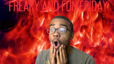 FREAKY AND FUN FRIDAY