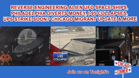 Reverse Engineering UFO Spaceships, Philadelphia I-95 Collapse, UPS Strike Soon? Migrants & More