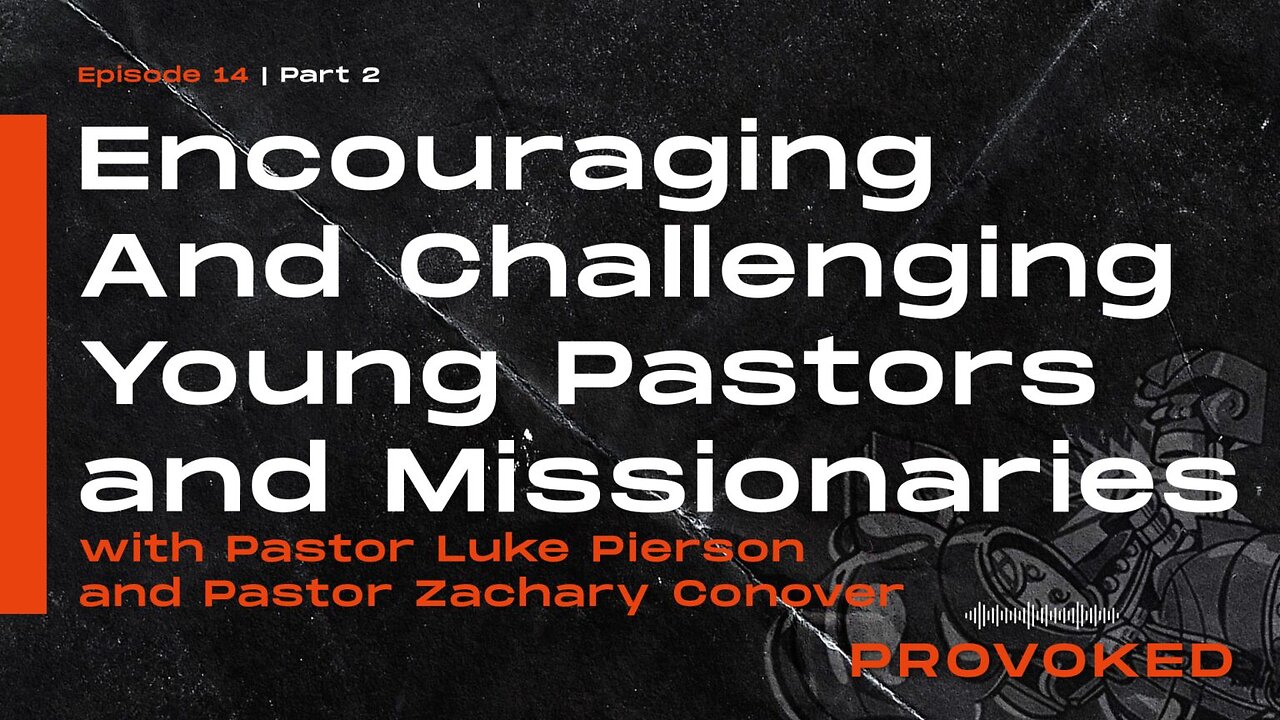 14. Encouraging And Challenging Young Pastors and Missionaries, Pt. 2