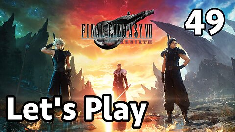 Let's Play Final Fantasy 7 Rebirth - Part 49