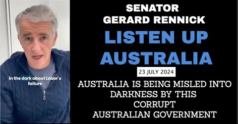SENATOR GERARD RENNICK - WAKE UP AUSTRALIA WE ARE BEING LED INTO DARKNESS