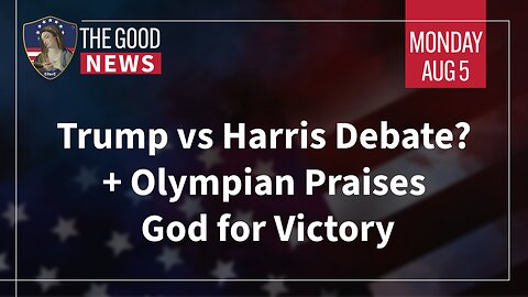 The Good News - August 5th, 2024: Trump vs Harris Debate, Olympian Praises God for Victory + More!