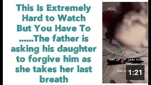 Extremely Hard to Watch But You Have To......The father is asking his daughter to forgive him
