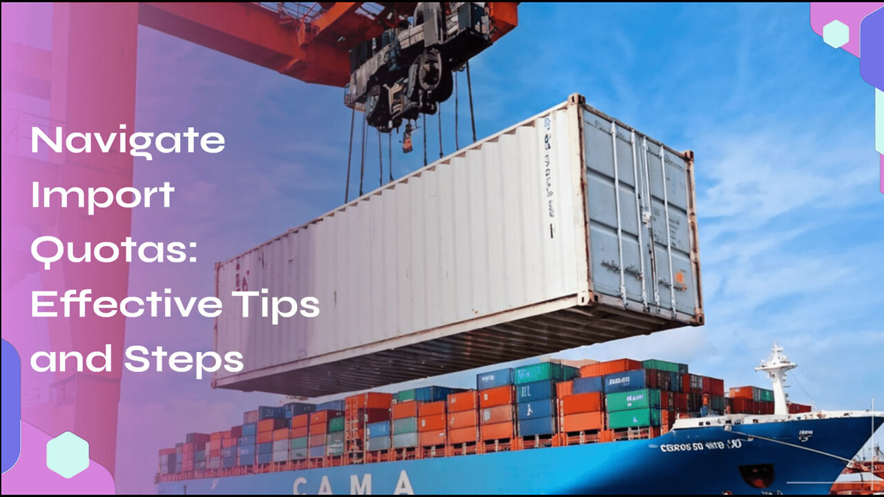 Mastering Import Quotas: A Step-by-Step Guide to Importing Restricted Goods