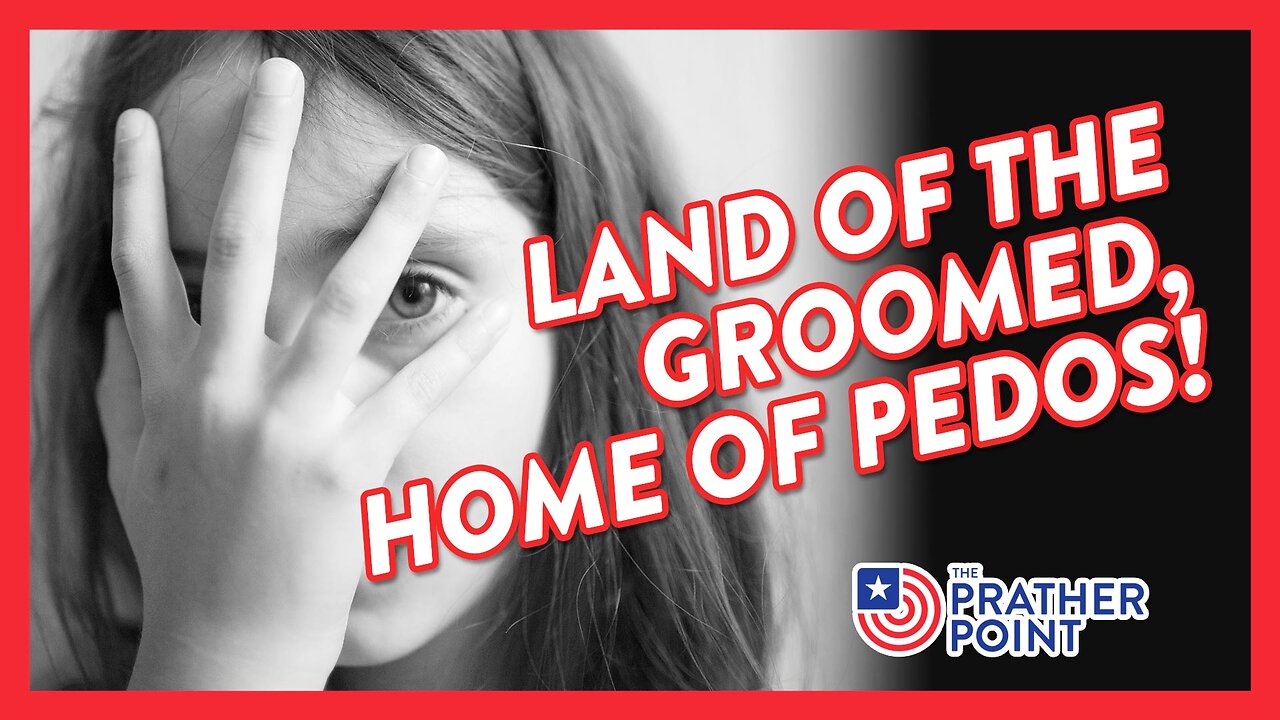 LAND OF THE GROOMED, HOME OF PEDOS!