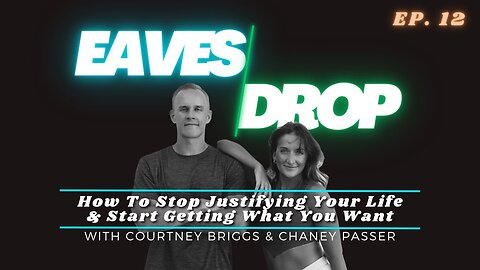 Eavesdrop Podcast - Ep 12: How To Stop Justifying Your Life & Start Getting What You Want